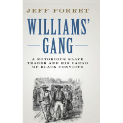 Williams' Gang: A Notorious Slave Trader and his Cargo of Black Convicts