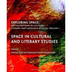 Exploring Space: Spatial Notions in Cultural, Literary and Language Studies- Volume 1