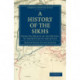 A History of the Sikhs: From the Origin of the Nation to the Battles of the Sutlej