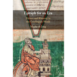 Epitaph for an Era: Politics and Rhetoric in the Carolingian World