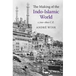 The Making of the Indo-Islamic World: c.700–1800 CE