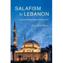 Salafism in Lebanon: Local and Transnational Movements