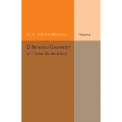 Differential Geometry of Three Dimensions: Volume 1