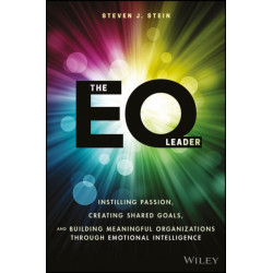 The EQ Leader: Instilling Passion, Creating Shared Goals, and Building Meaningful Organizations through Emotional Intelligence