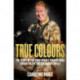 True Colours: The Story of the First Openly Transgender Officer in the British Armed Forces