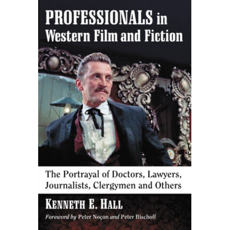 Professionals in Western Film and Fiction: The Portrayal of Doctors, Lawyers, Journalists, Clergymen and Others
