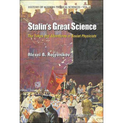 Stalin's Great Science: The Times And Adventures Of Soviet Physicists