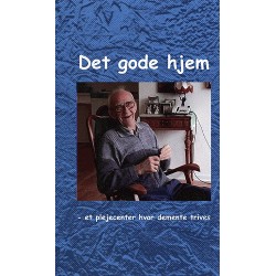 Det gode hjem: et plejecenter hvor demente trives