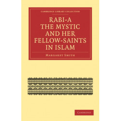Rabi’a The Mystic and Her Fellow-Saints in Islam