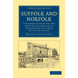 Suffolk and Norfolk: A Perambulation of the Two Counties with Notices of their History and their Ancient Buildings