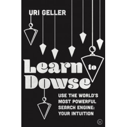 Learn to Dowse: Use the World's Most Powerful Search Engine: Your Intuition
