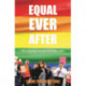 Equal Ever After: The Fight for Same-Sex Marriage - And How I Made it Happen