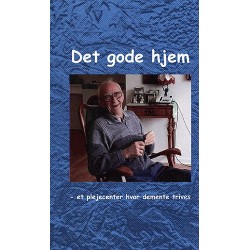 Det gode hjem: et plejecenter hvor demente trives