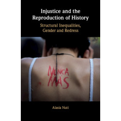 Injustice and the Reproduction of History: Structural Inequalities, Gender and Redress