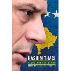 New State, Modern Statesman: Hashim Thaci - A Biography