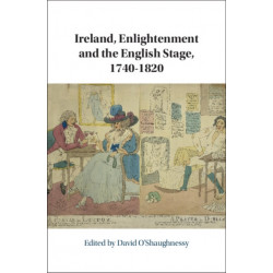 Ireland, Enlightenment and the English Stage, 1740-1820