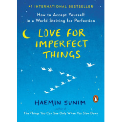 Love for Imperfect Things: How to Accept Yourself in a World Striving for Perfection