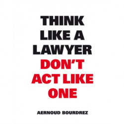 Think Like A Lawyer, Don’t Act Like One