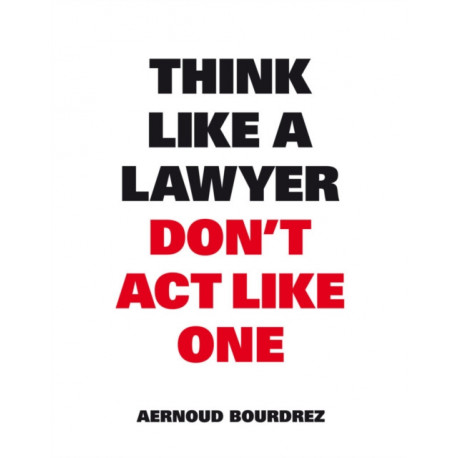 Think Like A Lawyer, Don’t Act Like One
