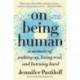 On Being Human: A Memoir of Waking Up, Living Real, and Listening Hard