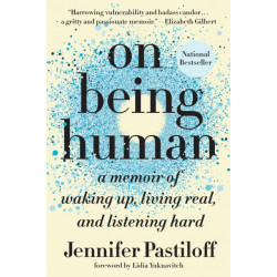 On Being Human: A Memoir of Waking Up, Living Real, and Listening Hard