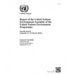 Report of the United Nations Environment Assembly of the United Nations Environment Programme: Fourth Session (Nairobi, 11-15 March 2019)