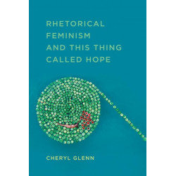 Rhetorical Feminism and This Thing Called Hope