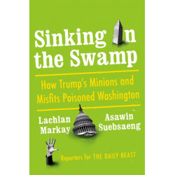 Sinking in the Swamp: How Trump's Minions and Misfits Poisoned Washington