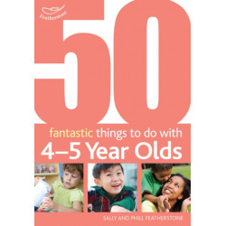 50 Fantastic things to do with 4-5 year olds: 40-60+ Months