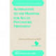 Alternatives to the Hospital for Acute Psychiatric Treatment