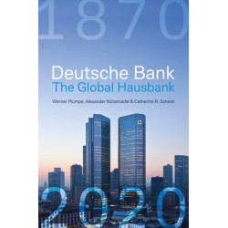 Deutsche Bank: The Global Hausbank, 1870 – 2020