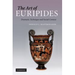 The Art of Euripides: Dramatic Technique and Social Context