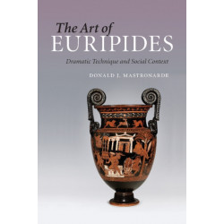 The Art of Euripides: Dramatic Technique and Social Context