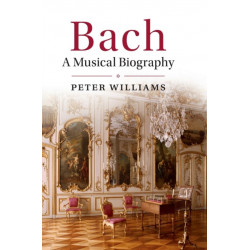 Bach: A Musical Biography