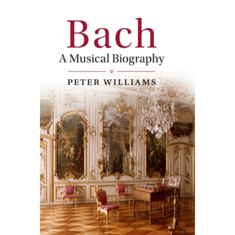 Bach: A Musical Biography