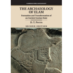 The Archaeology of Elam: Formation and Transformation of an Ancient Iranian State