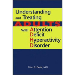 Understanding and Treating Adults With Attention Deficit Hyperactivity Disorder