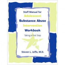 Staff Manual for Adolescent Substance Abuse Intervention Workbook: Taking a First Step