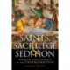 Saints, Sacrilege and Sedition: Religion and Conflict in the Tudor Reformations