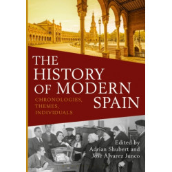 The History of Modern Spain: Chronologies, Themes, Individuals