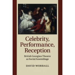 Celebrity, Performance, Reception: British Georgian Theatre as Social Assemblage