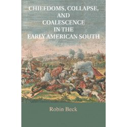 Chiefdoms, Collapse, and Coalescence in the Early American South