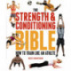 The Strength and Conditioning Bible: How to Train Like an Athlete