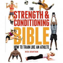 The Strength and Conditioning Bible: How to Train Like an Athlete
