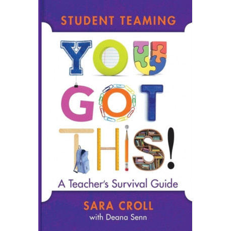 Student Teaming: You Got This!: A Teacher's Survival Guide