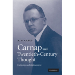 Carnap and Twentieth-Century Thought: Explication as Enlightenment