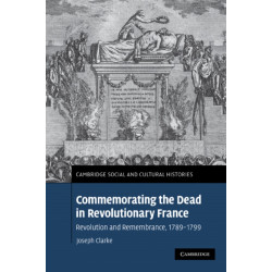 Commemorating the Dead in Revolutionary France: Revolution and Remembrance, 1789–1799