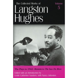 The Collected Works of Langston Hughes v. 5- Plays to 1942 - ""Mulatto"" to ""The Sun Do Move