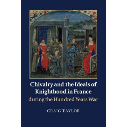 Chivalry and the Ideals of Knighthood in France during the Hundred Years War