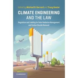 Climate Engineering and the Law: Regulation and Liability for Solar Radiation Management and Carbon Dioxide Removal